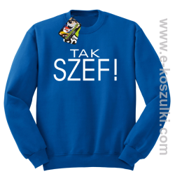 Tak szef ! - bluza bez kaptura niebieska