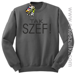 Tak szef ! - bluza bez kaptura szara