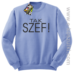 Tak szef ! - bluza bez kaptura błękitna