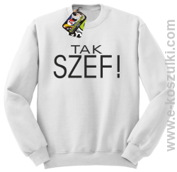 Tak szef ! - bluza bez kaptura biała