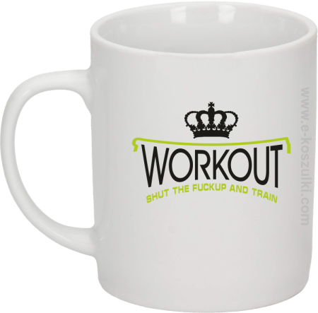 Workout shut the FUCKUP and train - kubek biały 330ml 