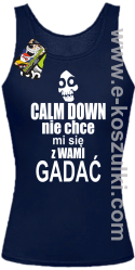 Calm down nie chce mi się z wami gadać - top damski granatowy