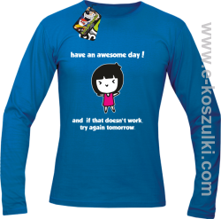 Have an awesome day and if that doesn`t work try again tomorrow - longsleeve męski niebieska
