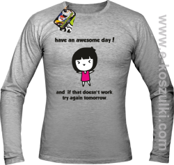 Have an awesome day and if that doesn`t work try again tomorrow - longsleeve męski melanżowy
