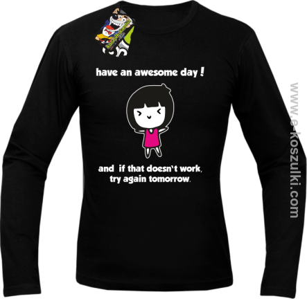 Have an awesome day and if that doesn`t work try again tomorrow - longsleeve męski czarny