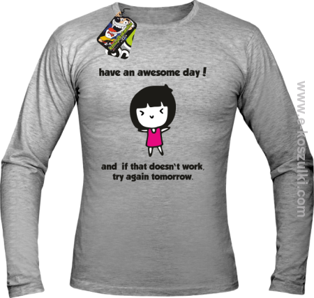 Have an awesome day and if that doesn`t work try again tomorrow - longsleeve męski