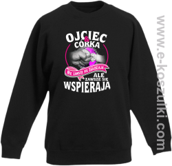 Ojciec i Córka nie zawsze się zgadzają ale zawsze się wspierają - bluza bez kaptura dziecięca  STANDARD czarna