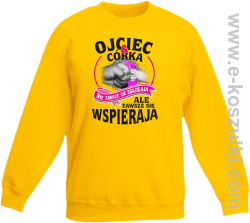 Ojciec i Córka nie zawsze się zgadzają ale zawsze się wspierają - bluza bez kaptura dziecięca  STANDARD żółta