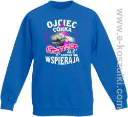 Ojciec i Córka nie zawsze się zgadzają ale zawsze się wspierają - bluza bez kaptura dziecięca  STANDARD niebieska