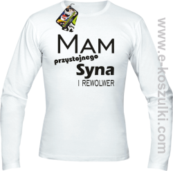 Mam przystojnego syna! i rewolwer...  - longsleeve męski biały