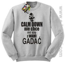 Calm down nie chce mi się z wami gadać - bluza bez kaptura melanż