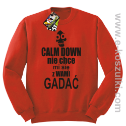 Calm down nie chce mi się z wami gadać - bluza bez kaptura czerwony