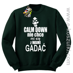 Calm down nie chce mi się z wami gadać - bluza bez kaptura butelkowy