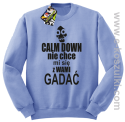 Calm down nie chce mi się z wami gadać - bluza bez kaptura błękitny