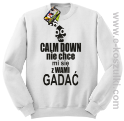Calm down nie chce mi się z wami gadać - bluza bez kaptura biały
