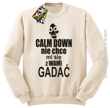 Calm down nie chce mi się z wami gadać - bluza bez kaptura beżowy