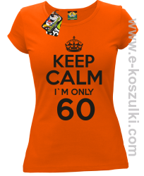 Keep Calm I'm only 60 - koszulka damska pomarańczowy