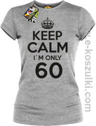 Keep Calm I'm only 60 - koszulka damska melanż