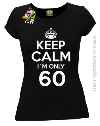 Keep Calm I'm only 60 - koszulka damska czarny