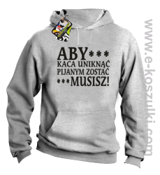 Aby kaca uniknąć pijanym zostać musisz - bluza z kapturem melanżowa