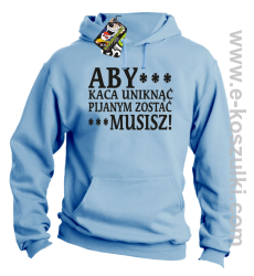 Aby kaca uniknąć pijanym zostać musisz - bluza z kapturem błękitna