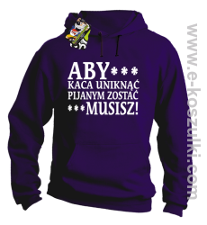 Aby kaca uniknąć pijanym zostać musisz - bluza z kapturem fioletowa