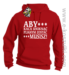 Aby kaca uniknąć pijanym zostać musisz - bluza z kapturem czerwona