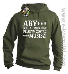 Aby kaca uniknąć pijanym zostać musisz - bluza z kapturem khaki
