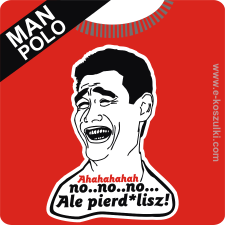 Ahahaha no..no..no ale Pierd*lisz - koszulka POLO męska