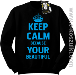 Keep calm because your beautiful - ciekawa bluza z nadrukiem bez kaptura czarna