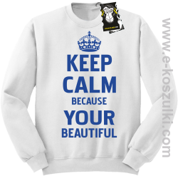 Keep calm because your beautiful - ciekawa bluza z nadrukiem bez kaptura biała