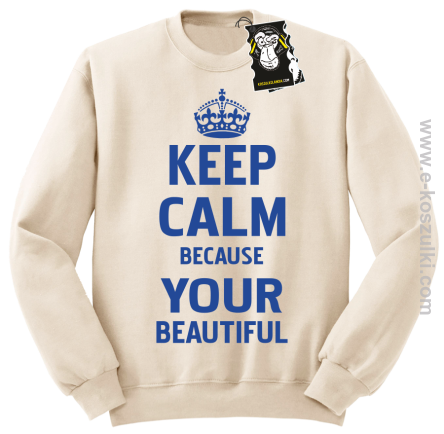 Keep calm because your beautiful - ciekawa bluza z nadrukiem bez kaptura beżowa