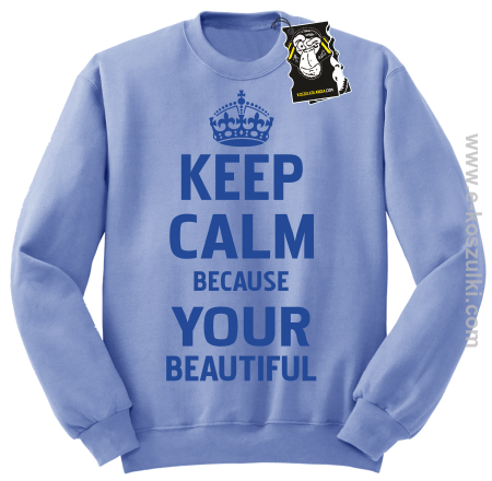Keep calm because your beautiful - ciekawa bluza z nadrukiem bez kaptura