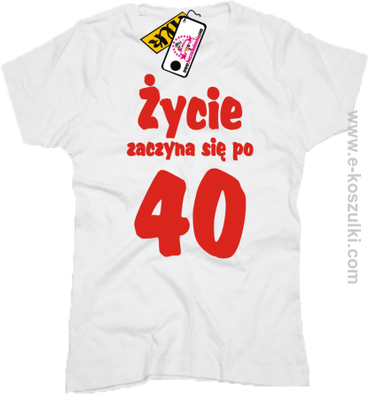 Życie zaczyna się po 40 - koszulka damska
