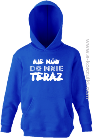 Nie Mów do mnie teraz - bluza z kapturem 