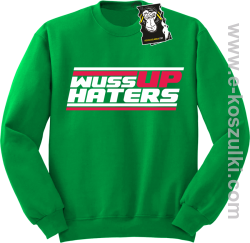 wuss up haters -bluza blogerska - zielony