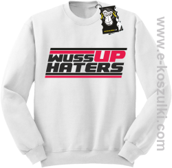 wuss up haters -bluza blogerska -biały