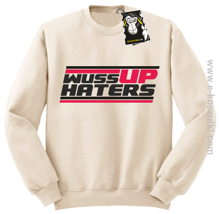 wuss up haters -bluza blogerska bez kaptura