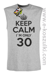 Keep Calm I'm only 30 - bezrękawnik męski melanż