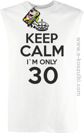 Keep Calm I'm only 30 - bezrękawnik męski biały