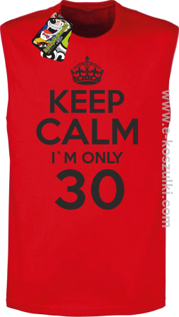 Keep Calm I'm only 30 - bezrękawnik męski