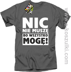 Nic nie muszę bo wszystko mogę - koszulka męska szary