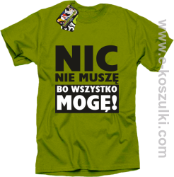 Nic nie muszę bo wszystko mogę - koszulka męska kiwi