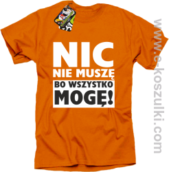 Nic nie muszę bo wszystko mogę - koszulka męska pomarańczowy