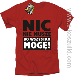 Nic nie muszę bo wszystko mogę - koszulka męska czerwony