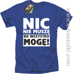 Nic nie muszę bo wszystko mogę - koszulka męska niebieski