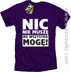 Nic nie muszę bo wszystko mogę - koszulka męska fioletowy