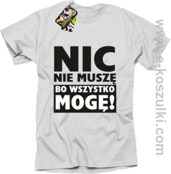 Nic nie muszę bo wszystko mogę - koszulka męska biały