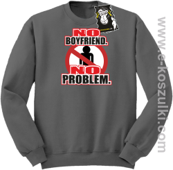 no boyfriend no problem - bluza dla dziewczyny bez kaptura szara