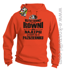 Wszyscy kierowcy rodzą się równi ale najlepsi urodzili się w (DOWOLNY MIESIĄC) - bluza męska z kapturem pomarańczowa